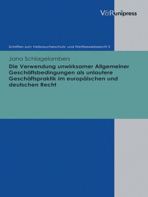 cover image of Die Verwendung unwirksamer Allgemeiner Geschäftsbedingungen als unlautere Geschäftspraktik im europäischen und deutschen Recht